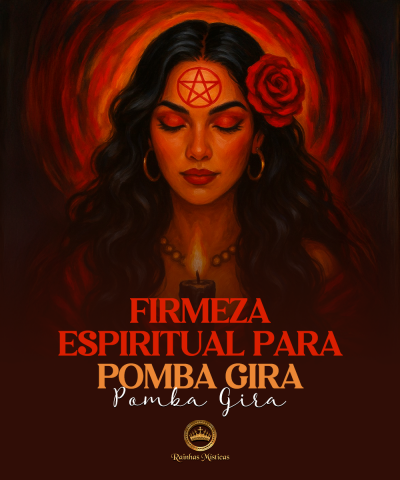 Firmeza Espiritual para Pomba Gira