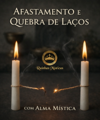 Afastamento e Quebra de Lacos com Alma Mistica