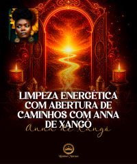 Limpeza Energ�tica com Abertura de Caminhos com Anna de Xang�